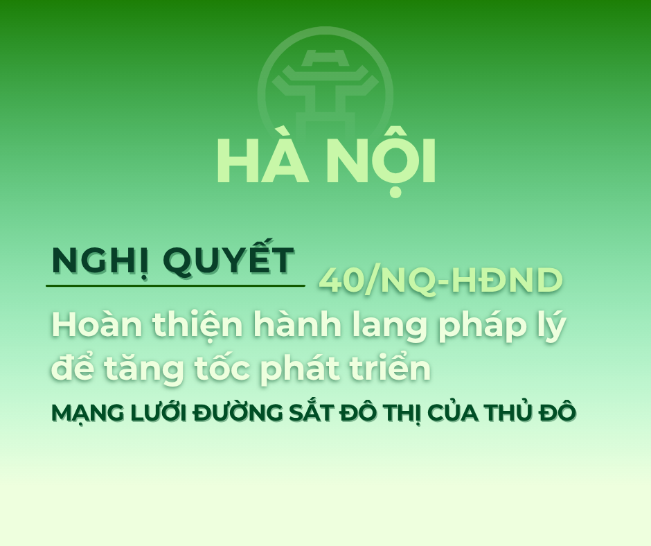 Nghị quyết số 40/NQ-HĐND: Hoàn thiện hành lang pháp lý để tăng tốc phát triển mạng lưới đường sắt đô thị của Thủ đô
